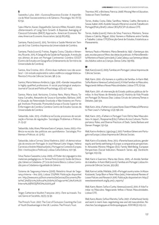 137
LIVRO BRANCO HOMENS E IGUALDADE DE GÉNERO EM PORTUGAL
S
Saavedra, Luísa. 2001. «Sucesso/Insucesso Escolar: A importân-
cia do Nível Socioeconómico e do Género». Psicologia, Vol. XV (1):
67-92.
Sala-i-Martin,Xavier;Doppelhofer,GernoteMiller,RonaldI.2004.
«Determinants of Long-Term Growth: A Bayesian Averaging of
Classical Estimates (BACE) Approach». American Economic Re-
view, AmericanEconomic Association,94(4):813-835.
Santana, Paula (coord.). 2015. Território e Saúde Mental em Tem-
posdeCrise. Coimbra:ImprensadaUniversidadedeCoimbra.
Santana, Paula (coord.); Freitas, Ângela; Costa, Cláudia e Almen-
dra,Ricardo.2015.AGeograﬁadaSaúdedaPopulação.Aevolução
nos últimos 20 anos em Portugal Continental. Coimbra: CEGOT
(CentrodeEstudosemGeograﬁaeOrdenamentodoTerritórioda
UniversidadedeCoimbra).
Santos, Ana Cristina. 2012. «‘Entre duas mulheres isso não acon-
tece’ – Um estudo exploratório sobre violência conjugal lésbica».
RevistaCríticadeCiências Sociais.98:3-24.
Santos,MariaHelenaeAmâncio,Lígia.2016.«Genderinequalities
in highly qualiﬁed professions: A social psychological analysis».
JournalofSocialandPoliticalPsychology,4(1):427–443.
Santos, Maria José; Veríssimo, Cristina; Neto, Maria; Moura, Ta-
tiana; Carvalho, Alexandre de Sousa e Guimarães, Bárbara. 2016.
A Situação da Paternidade Envolvida e Não-Violenta em Portu-
gal. Instituto Promundo, Promundo-Europa e Escola Superior de
Enfermagem de Coimbra, Coimbra: Centro de Estudos Sociais da
UniversidadedeCoimbra.
Sebastião, João. 2013. «Violência na Escola, processos de sociali-
zação e formas de regulação». Sociologia, Problemas e Práticas.
71: 23-37.
Sebastião,João;Alves,MarianaGaioeCampos,Joana.2003.«Vio-
lência na escola: das políticas aos quotidianos». Sociologia, Pro-
blemasePráticas.41:37-62.
Sebastião,JoãoeCorreia,SóniaVladimira.2007.«Ademocratiza-
ção do ensino em Portugal» In José Manuel Leite Viegas, Helena
CarreiraseAndrésMalamud(eds.).PortugalnoContextoEuropeu
(Vol. 1: Instituições ePolíticas).Lisboa:CeltaEditora,107-136.
Silva,PaulaeSaavedra,Luísa.2009.«OPoderdaLinguagemedos
materiais pedagógicos». InTeresa Pinto (coord.). Guião de Educa-
ção,GéneroeCidadania.3ºCiclodoEnsinoBásico.Lisboa:Comis-
sãoparaaCidadaniaeIgualdadedoGénero.
Sistema de Segurança Interna (2016). Relatório Anual de Segu-
rança Interna – Ano 2015. Lisboa: SSI/MAI. Publicação disponível
em: http://www.ansr.pt/InstrumentosDeGestao/Documents/Re-
lat%C3%B3rio%20Anual%20de%20Seguran%C3%A7a%20
Interna%20(RASI)/RASI%202015.pdf
T
Teiger,CatherineeVouillot,Françoise.2013.«Tenirautravail».Tra-
vail, Genre et Sociétés, 29 (1): 23-30.
The Prince’sTrust. 2007.The Cost of Exclusion. Counting the Cost
ofYouth Disadvantage in the UK. Londres:The Prince’sTrust.
Thornton,M.E.eBricheno,Patricia.2006.MissingMeninEducation.
Stoke-on-Trent:Trentham.
Torres, Anália; Costa, Dália; Sant’Ana, Helena; Coelho, Bernardo e
Sousa,Isabel.2016.AssédioSexualeMoralnoLocaldeTrabalhoem
Portugal(PolicyBrief).Lisboa:CIEG/ISCSP-ULisboaeCITE.
Torres, Anália (coord.); Vieira da Silva, Francisco; Monteiro, Teresa
Líbano e Cabrita, Miguel. 2004. Homens e Mulheres entre Família
e Trabalho. Lisboa: CITE/Direcção-Geral de Estudos, Estatísticas e
Planeamento.
V
Ventura, Paulo e Monteiro, Maria Benedicta. 1997. «Sentenças dos
pais,escolasparaosﬁlhos:dasideiasàspráticas».InMariaBenedic-
taMonteiroePaulaCastro(eds.).CadaCabeça,suaSentença:Ideias
dosAdultossobreasCrianças.Oeiras:Celta,139-169.
W
Wall,Karin(coord.).2005.FamíliasemPortugal.Lisboa:Imprensade
CiênciasSociais.
Wall, Karin. 2010. «Os homens e a política de família». In Karin Wall,
SoﬁaAboimeVanessaCunha(coord.).AVidaFamiliarnoMasculino.
NegociandoVelhaseNovasMasculinidades.Lisboa:CITE,67-94.
Wall, Karin. 2011. «A intervenção do Estado: políticas públicas de fa-
mília». In Ana Nunes de Almeida (coord.). História da Vida Privada
em Portugal: Os Nossos Dias. Lisboa: Círculo de Leitores/Temas e
Debates,340-374.
Wall,Karin.2014.«FathersonLeaveAlone:DoesItMakeaDiﬀerence
toTheirLives?».Fathering.12(2):196-210.
Wall, Karin. 2015. «Fathers in Portugal: From Old to New Masculini-
ties».InJaipulL.Roopnarine(Eds.).FathersAcrossCultures:TheIm-
portance, Roles, and Diverse Practices of Dads. Santa Barbara and
Denver:Praeger,132-154.
Wall,KarineAmâncio,Lígia(orgs.).2007.FamíliaeGéneroemPortu-
galenaEuropa.Lisboa:ImprensadeCiênciasSociais.
Wall, Karin e Escobedo, Anna. 2013. «Parental leave policies, gender
equity and family well-being in Europe: a comparative perspective».
In Almuneda Moreno Mínguez (Ed.). Family Well-Being. European
Perspectives (Social Indicators Research Series 49). Dordrecht:
Springer,103-129.
Wall, Karin e Guerreiro, Maria das Dores. 2005. «A divisão familiar
dotrabalho».InKarinWall(coord.).FamíliasemPortugal.Lisboa:Im-
prensadeCiênciasSociais,303-362.
Wall,KarineLeitão,Mafalda.2016.«Portugalcountrynote».InAlison
Koslowski, Sonja Blum e Peter Moss (eds.). International Review of
LeavePoliciesandResearch2016.Publicaçãodisponívelem:http://
www.leavenetwork.org/lp_and_r_reports/
Wall, Karin; Aboim, Soﬁa e Cunha,Vanessa (coord.). 2010. AVida Fa-
miliar no Masculino. Negociando Velhas e Novas Masculinidades.
Lisboa:CITE.
Wall,Karin;Aboim,SoﬁaeMarinho,Soﬁa.2007.«Fatherhood,family
and work in men’s lives: negotiating new and old masculinities. Re-
cherchesSociologiquesetAnthropologiques.XXXVIII(2):105-122.
 