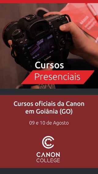 Cursos oficiais da Canon
em Goiânia (GO)
09 e 10 de Agosto
Presenciais
Cursos
 