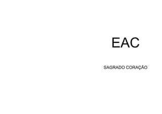 EAC
SAGRADO CORAÇÃO
 