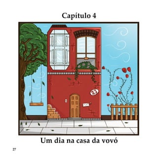 27
Capítulo 4
Um dia na casa da vovóUm dia na casa da vovó
 