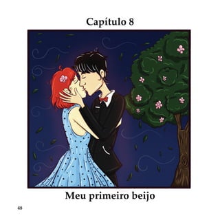 48
Capítulo 8
Meu primeiro beijoMeu primeiro beijo
 