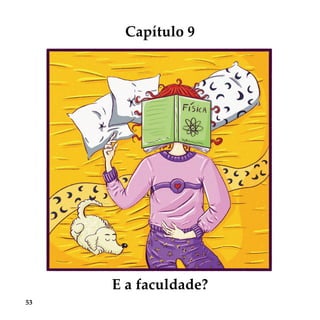 53
Capítulo 9
E a faculdade?
 