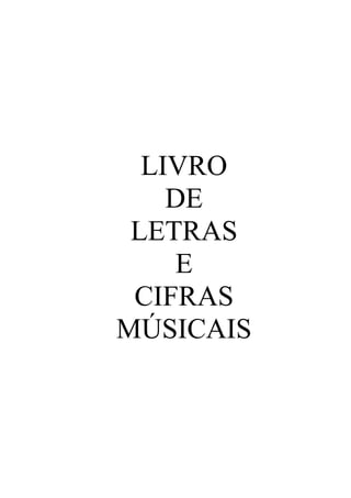 LIVRO
    DE
 LETRAS
     E
 CIFRAS
MÚSICAIS
 