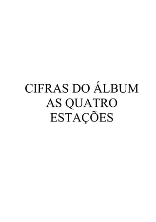 CIFRAS DO ÁLBUM
   AS QUATRO
    ESTAÇÕES
 