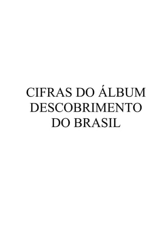 CIFRAS DO ÁLBUM
DESCOBRIMENTO
    DO BRASIL
 