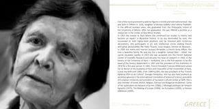 Helene Glikatzi-Ahrweller
Photo Source:
www.agonaskritis.gr

One of the most prominent academic figures in Greek and international level. She
was born in Athens in 1926, daughter of Nicolas Glykatzi and Calliroe Psaltides.
In the difficult postwar years, she graduated from the Philosophy School of
the University of Athens. After her graduation, she was offered a position as a
researcher in the Center of Asia Minor Studies.
In 1953 she moved to Paris where she continued her studies in History and
became an expert in Byzantine history. In an era dominated by men, she
succeeded to hold higher-level positions and be honored with numerous
decorations. She participates in art and intellectual circles making friends
with great personalities like Pablo Picasso, Louis Aragon, Simone de Beauvoir…
In 1958 she meets and marries Jacques Ahrweiler, a French Army officer. She
lives a beautiful family life and she has a daughter named Mari – Helen. Her
carrier escalates rapidly. In 1955 she was accepted into the French National
Center of Scientific Research and became the head of research in 1964. In the
history of the University of Paris I - Sorbonne, she is the first woman to be the
head of the History department in 1967 and the president of this institution in
1976 for a five year period. In 1982, French President Francois Mitterand named
her as Rector of the Academy of Paris and Chancellor of the Universities of Paris,
a post she held until 1989. From 1989 to1991, she was president of the “Centre
National d’Art et de Culture” Georges Pompidou. She has also held positions as
secretary-general in the International Committee of Historical Science, president
of European University and president of European Cultural Center of Delfi. She is
also member of Greek, British, Belgian, German and Bulgarian Academies. Some
of her publication are Byzance et la mer (1966), L’Idéologie politique de l’empire
byzantin (1975), The Making of Europe (1999), Les Européens (2000), Le Roman
d’Athènes (2004).

Different But Equal In Europe

GREECE

27

 
