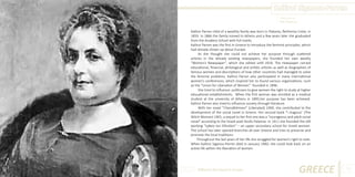 Kalliroi Siganou-Parren
Photo Source:
http://stigmes.gr

Kalliroi Parren child of a wealthy family was born in Platania, Rethimno Crete, in
1859. In 1866 the family moved to Athens and a few years later she graduated
from the Arsakeio School with full marks.
Kalliroi Parren was the first in Greece to introduce the feminist principles, which
had already shown up about Europe.
As she thought she could not achieve her purpose through scattered
articles in the already existing newspapers, she founded her own weekly
“Women’s Newspaper”, which she edited until 1918. The newspaper carried
educational, financial, philological and artistic articles as well as biographies of
famous women and descriptions of how other countries had managed to solve
the feminist problems. Kalliroi Parren also participated in many international
women’s conferences, which inspired her to found various organizations, such
as the “Union for Liberation of Women” founded in 1896.
She tried to influence politicians to give women the right to study at higher
educational establishments. When the first woman was enrolled as a medical
student at the university of Athens in 1895,her purpose has been achieved.
Kalliroi Parren also tried to influence society through literature.
With her novel “Cheirafetimeni” (Liberated) 1900, she contributed to the
development of the social novel in Greece. Her second book “I magissa” (The
Witch Woman) 1901, a sequel to her first one was a “courageous and adult social
novel” according to the Greek poet Kostis Palamas. In 1911 she founded the still
working “Lykeio ton Ellinidon” – un upper secondary school for Greek women.
The school has later opened branches all over Greece and tries to preserve and
promote the local traditions.
Throughout the last years of her life she struggled for women’s right to vote.
When Kalliroi Siganou-Parren died in January 1940, she could look back on an
active life within the liberation of women.

Different But Equal In Europe

GREECE

35

 