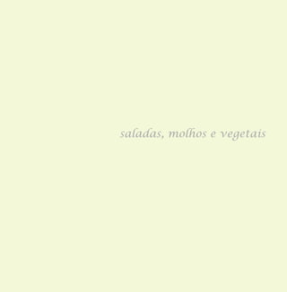 saladas, molhos e vegetais
 