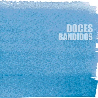 DOCES
BANDIDOS
 