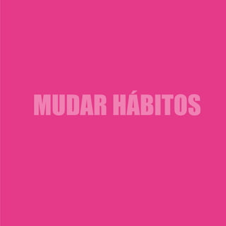 MUDAR HÁBITOS
 