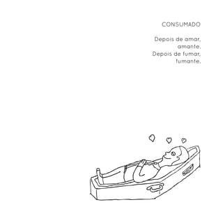 Consumado

Depois de amar,
         amante.
Depois de fumar,
        fumante.
 