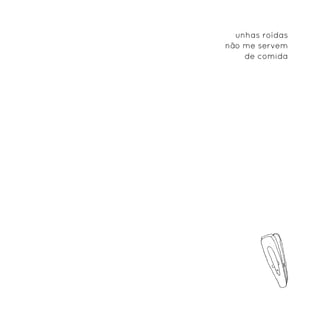 unhas roídas
não me servem
    de comida
 