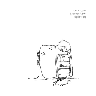 coca-cola,
chamar-te-ei
   caco-cola
 