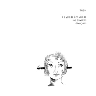 Trem

de vagão em vagão
        os ouvidos
          divagam
 