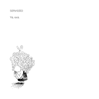 Servidão

Yá, iaiá.
 