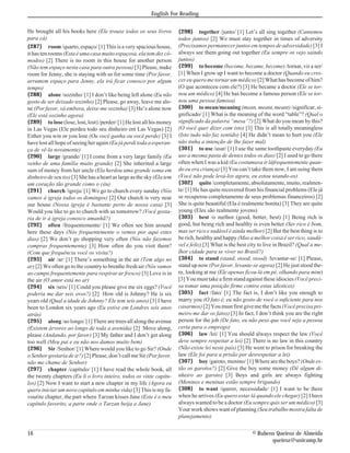 He brought all his books here (Ele trouxe todos os seus livros
para cá)
{287} room /quarto, espaço/ [1] This is a very spacious house,
it has ten rooms (Esta é uma casa muito espaçosa, ela tem dez cô-
modos) [2] There is no room in this house for another person
(Não tem espaço nesta casa para outra pessoa) [3] Please, make
room for Jenny, she is staying with us for some time (Por favor,
arrumem espaço para Jenny, ela irá ficar conosco por algum
tempo)
{288} alone /sozinho/ [1] I don’t like being left alone (Eu não
gosto de ser deixado sozinho) [2] Please, go away, leave me alo-
ne (Por favor, vá embora, deixe-me sozinha) [3] He’s alone now
(Ele está sozinho agora)
{289} to lose (lose, lost, lost) /perder/ [1] He lost all his money
in Las Vegas (Ele perdeu todo seu dinheiro em Las Vegas) [2]
Either you win or you lose (Ou você ganha ou você perde) [3] I
have lost all hope of seeing her again (Eu já perdi toda a esperan-
ça de vê-la novamente)
{290} large /grande/ [1] I come from a very large family (Eu
venho de uma família muito grande) [2] She inherited a large
sum of money from her uncle (Ela herdou uma grande soma em
dinheiro de seu tio)[3] She has a heart as large as the sky(Ela tem
um coração tão grande como o céu)
{291} church /igreja/ [1] We go to church every sunday (Nós
vamos à igreja todos os domingos) [2] Our church is very near
our house (Nossa igreja é bastante perto de nossa casa) [3]
Would you like to go to church with us tomorrow? (Você gosta-
ria de ir à igreja conosco amanhã?)
{292} often /frequentemente/ [1] We often see him around
here these days (Nós frequentemente o vemos por aqui estes
dias) [2] We don’t go shopping very often (Nós não fazemos
compras frequentemente) [3] How often do you visit them?
(Com que frequência você os visita?)
{293} air /ar/ [1] There’s something in the air (Tem algo no
ar) [2] We often go to the country to breathe fresh air (Nós vamos
ao campo frequentemente para respirar ar fresco) [3] Love is in
the air (O amor está no ar)
{294} six /seis/ [1] Could you please give me six eggs? (Você
poderia me dar seis ovos?) [2] How old is Johnny? He is six
years old (Qual a idade de Johnny? Ele tem seis anos) [3] I have
been to London six years ago (Eu estive em Londres seis anos
atrás)
{295} along /ao longo/ [1] There are trees all along the avenue
(Existem árvores ao longo de toda a avenida) [2] Move along,
please (Andando, por favor) [3] My father and I don’t get along
too well (Meu pai e eu não nos damos muito bem)
{296} Sir /Senhor/ [1] Where would you like to go Sir? (Onde
o Senhor gostaria de ir?) [2] Please, don’t call me Sir (Por favor,
não me chame de Senhor)
{297} chapter /capítulo/ [1] I have read the whole book, all
the twenty chapters (Eu li o livro inteiro, todos os vinte capítu-
los) [2] Now I want to start a new chapter in my life (Agora eu
quero iniciar um novo capítulo em minha vida) [3] This is my fa-
vourite chapter, the part where Tarzan kisses Jane (Este é o meu
capítulo favorito, a parte onde o Tarzan beija a Jane)
{298} together /junto/ [1] Let’s all sing together (Cantemos
todos juntos) [2] We must stay together in times of adversity
(Precisamos permanecer juntos em tempos de adversidade) [3] I
always see them going out together (Eu sempre os vejo saindo
juntos)
{299} to become (become, became, become) /tornar, vir a ser/
[1] When I grow up I want to become a doctor (Quando eu cres-
cer eu quero me tornar um médico) [2] What has become of him?
(O que aconteceu com ele?) [3] He became a doctor (Ele se tor-
nou um médico) [4] He has become a famous person (Ele se tor-
nou uma pessoa famosa)
{300} to mean/meaning (mean, meant, meant) /significar, si-
gnificado/ [1] What is the meaning of the word “table”? (Qual o
significado da palavra “mesa”?) [2] What do you mean by this?
(O você quer dizer com isto) [3] This is all totally meaningless
(Isto tudo não faz sentido) [4] He didn’t mean to hurt you (Ele
não tinha a intenção de lhe fazer mal)
{301} to use /usar/ [1] I use the same toothpaste everyday (Eu
uso a mesma pasta de dentes todos os dias) [2] I used to go there
often when I was a kid (Eu costumava ir láfrequentemente quan-
do eu era criança) [3] You can’t take them now, I am using them
(Você não pode levá-los agora, eu estou usando-os)
{302} quite /completamente, absolutamente, muito, realmen-
te/ [1] He has quite recovered from his financial problems (Ele já
se recuperou completamente de seus problemas financeiros) [2]
She is quite beautiful (Ela é realmente bonita) [3] They are quite
young (Eles são realmente jovens)
{303} best /o melhor (good, better, best) [1] Being rich is
good, but being rich and healthy is even better (Ser rico é bom,
mas ser rico e sadável é ainda melhor) [2] But the best thing is to
be rich, healthy and happy (Mas a melhor coisa é ser rico, saudá-
vel e feliz) [3] What is the best city to live in Brazil? (Qual a me-
lhor cidade para se viver no Brasil?)
{304} to stand (stand, stood, stood) /levantar-se/ [1] Please,
stand up now (Por favor, levante-se agora) [2] He just stood the-
re, looking at me (Ele apenas ficou lá em pé, olhando para mim)
[3] You must take a firm stand against these idiocies (Você preci-
sa tomar uma posição firme contra estas idiotices)
{305} fact /fato/ [1] The fact is, I don’t like you enough to
marry you (O fato é, eu não gosto de você o suficiente para nos
casarmos) [2] You must first give me the facts (Você precisa pri-
meiro me dar os fatos) [3] In fact, I don’t think you are the right
person for the job (De fato, eu não peso que você seja a pessoa
certa para o emprego)
{306} law /lei/ [1] You should always respect the law (Você
deve sempre respeitar a lei) [2] There is no law in this country
(Não existe lei neste país) [3] He went to prison for breaking the
law (Ele foi para a prisão por desrespeitar a lei)
{307} boy /garoto, menino/ [1] Where are the boys? (Onde es-
tão os garotos?) [2] Give the boy some money (Dê algum di-
nheiro ao garoto) [3] Boys and girls are always fighting
(Meninos e meninas estão sempre brigando)
{308} to want /querer, necessidade/ [1] I want to be there
when he arrives (Eu quero estar lá quando ele chegar) [2] I have
always wanted to be a doctor (Eu sempre quis ser um médico) [3]
Your work shows want of planning (Seu trabalho mostra falta de
planejamento)
16 © Rubens Queiroz de Almeida
queiroz@unicamp.br
English For Reading
 