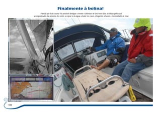 100 
Finalmente à bolina! 
Parece que Eolo ouviu! Foi possível desligar o motor e disfrutar de uns bons dias a velejar pelo azul, 
acompanhados da armonia do vento a soprar e da água a bater no casco, chegando a haver a necessidade de rizar. 
 