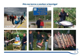 105 
Pés na terra e encher a barriga! 
Cá estamos, no concelho mais ocidental da Europa! 
Aqui vai o Atum... 
 