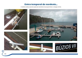 Entra temporal de nordeste... 
O Vanildo recebeu a preciosa ajuda dos marinheiros locais para limitar os estragos de Éolo. 
110 
 