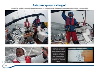 Estamos quase a chegar! 
Depois de ter passado 8 meses fora, a trabalhar no Búzios VII, o Vanildo sorri ao voltar a ver o continente portugês ao longe. Chegámos! Viva! 
118 
A passarmos o “corredor” 
sem ajuda do motor 
A 200 milhas de Cascais 
uma rede de pesca 
enrolou-se no hélice. 
Sorte, porque o vento 
soprava a cerca de 30 knt 
e o Búzios VII avançava 
rápido. 
 