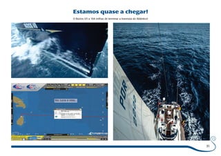 Estamos quase a chegar! 
O Búzios VII a 104 milhas de terminar a travessia do Atlântico! 
Sta. Lucia à vista... 
31 
 