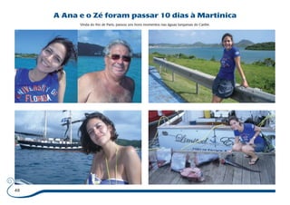 48 
A Ana e o Zé foram passar 10 dias à Martinica 
Vinda do frio de Paris, passou uns bons momentos nas águas turquesas do Caribe. 
 