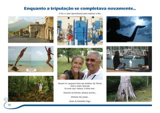 52 
Enquanto a tripulação se completava novamente... 
O Zé e a Jaen aproveitaram para explorar a ilha. 
Youpiii! 
Passeio no “pequeno Paris das Antilhas” (St. Pierre), 
onde a maior atracção 
foi uma casa “maluca” à beira mar... 
Passeios na floresta, abraçar árvores... 
Disfrutar das praias... 
Aulas de Kundalini Yoga. 
 