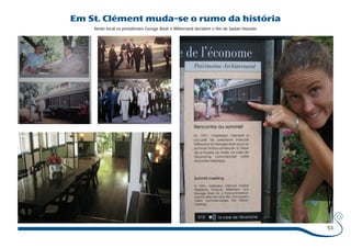 Em St. Clément muda-se o rumo da história 
Neste local os presidentes George Bush e Mitterrand decidem o fim de Sadan Hussein 
53 
 