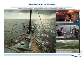 Martinica a Les Saintes 
Depois de ter dormido uma noite em Anse d’Arlet, Martinica, o Búzios VII sobe as velas de madrugada em direção às ilhas Les Saintes, 
passando a leste de Dominica. E... poucas horas depois, tivemos uma bela surpresa, uma prenda do mar... 
57 
O turno do Zé e da Jaen (4am - 6am) 
Almoço a bordo! 
A passar pela ilha de Dominique 
 