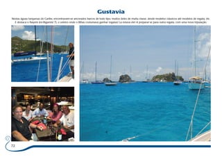 Nestas águas turquesas do Caribe, encontravam-se ancorados barcos de todo tipo, muitos deles de muita classe, desde modelos clássicos até modelos de regata, etc. 
E destaca o Nayem (ex-Bigamist 7), o veleiro onde o Bibas costumava ganhar regatas! La estava ele! A preparar-se para outra regata, com uma nova tripulação. 
72 
Gustavia 
 