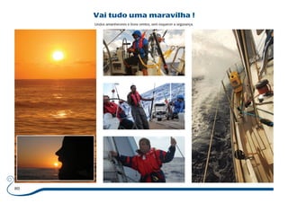 80 
Vai tudo uma maravilha ! 
Lindos amanheceres e bons ventos, sem esquecer a segurança. 
 