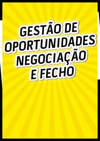 GESTÃO DE
OPORTUNIDADES
NEGOCIAÇÃO
E FECHO
 