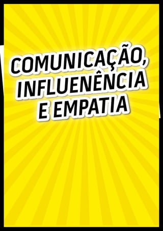 COMUNICAÇÃO,
INFLUENÊNCIA
E EMPATIA
 