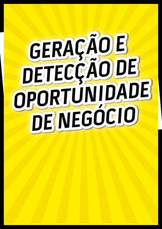 GERAÇÃO E
DETECÇÃO DE
OPORTUNIDADE
DE NEGÓCIO
 