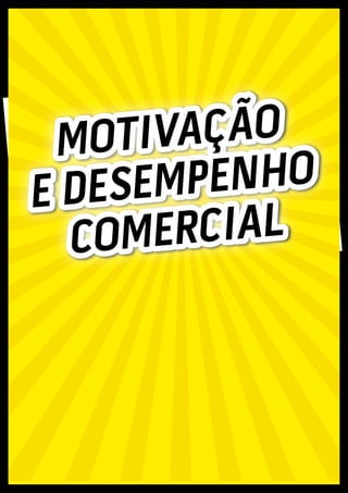 MOTIVAÇÃO
E DESEMPENHO
COMERCIAL
 