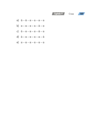 Capítulo 9   Crase   157
a)	 à – à – a – a – a – a
b)	 a – a – a – a – à – a
c)	 à – a – a – a – à – a
d)	 à – a – a – a – a – à
e)	 a – a – a – a – a – a
 
