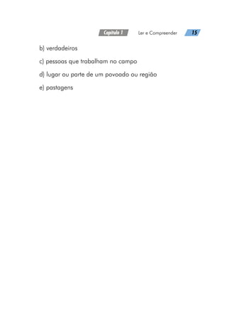 Capítulo 1   Ler e Compreender   15
b) verdadeiros
c) pessoas que trabalham no campo
d) lugar ou parte de um povoado ou região
e) pastagens
 