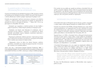 19
I. AS ORGANIZAÇÕES DA SOCIEDADE CIVIL EM PORTUGALComunicação e Organizações da Sociedade Civil: conhecimento e reconhecimento
18
Classificação e Tipologia de
Organizações da Sociedade Civil
O sistema da Classificação das Atividades Económicas (CAE), baseado no sistema
de Classificação das Atividades Económicas (NACE) eleito pela União Europeia, é
o sistema utilizado para classificar qualquer organização de qualquer sector.
Contudo, estas organizações “preferem caracterizar-se consoante os seus objetivos
e missão, i.e., conforme sejam uma organização de caridade, de voluntariado, de
prestação de serviços ou um grupo de advocacy, …” (Nunes, 2011: 10) ou, e.g.,
pelo impacto na vida pública. Isso inclui:
/ Instituições que enquadram a existência privada, tal como famílias e
grupos de parentesco, realizam funções primárias de integração social;
/ Instituições com funções mais elaboradas de socialização, como as
associações de lazer, desporto e espetáculo e os organismos de cultura,
incluindo universidades, museus, fundações, movimentos intelectuais e
meios de comunicação social;
/ Organizações profissionais, sindicais, patronais e empresariais que fazem
pesar os direitos dos associados no mercado que, na perspetiva da Sociedade
Civil, é também uma estrutura de relações sociais;
/ Organizações cívicas, de defesa dos direitos humanos, ambiente,
património, consumidor, até ao limiar dos grupos de pressão e de interesse
que coexistem com os partidos políticos.
Tendo como base o International Standard Industrial Classification (ISIC), a
UniversidadeJohnsHopkinscriouumaClassificaçãoInternacionalparaasOrganizações
da Sociedade Civil (Franco et al, 2005:7), sistema que se adequa à realidade portuguesa.
É de concluir com esta análise que, quando nos referimos a Sociedade Civil, seja
qual for a perspetiva utilizada, estamos a falar de um grupo bastante heterogéneo
de organizações, o que dificulta a análise concreta do Estado da Arte da Sociedade
Civil, mesmo que seja apenas em Portugal. Estamos a falar de um conceito bastante
amplo que cobre uma grande variedade de organizações.
Sociedade Civil em Portugal
A Sociedade Civil surgiu em Portugal há mais de mil anos, quando a monarquia
e a igreja católica criaram algumas instituições de caridade (Franco et al, 2005).
Contudo, foi no final do século XVIII, na Europa Ocidental, que a ação coletiva
começou gradualmente a ser organizada através de ações voluntárias; foi a partir
da revolução francesa que a ação coletiva se tornou progressivamente associativa.
E este “conjunto de associações voluntárias existentes a dada altura num regime
político pode definir-se como Sociedade Civil” (Fernandes, 2014: 23).
Segundo Franco et al (2005), a Sociedade Civil em Portugal foi historicamente
marcada por quatro aspetos: a igreja católica, a longa tradição de mutualidade e
autoajuda entre os países, a longa história de controlo político e as últimas décadas
de desenvolvimento – tudo aspetos que contribuíram para criar uma tensão entre
Estado e organizações da Sociedade Civil, estimulando a urgência destas, mas
limitando a sua independência e o seu trabalho.
A Sociedade Civil portuguesa tem a sua origem nas organizações solidárias da
época medieval que tinham fortes ligações à igreja católica e/ou aos valores
cristãos; em suma, baseava-se na caridade cristã (Franco et al, 2005). Várias
instituições foram fundadas sob a tutela de Ordens Religiosas, como Hospedarias,
Mercearias, Casas para pobres, Gafarias e Hospitais de meninos.
Desde os séculos XII e XIII que existem cooperações de mesteres e confrarias,
destinados a proteger os membros de uma profissão e confrades, respetivamente.
Surgiram, também, diversas organizações de ajuda mútua para vítimas de
desastres marítimos e para os mais pobres, e celeiros comuns nas zonas rurais
(Nunes, 2011: 18).
Na época dos Descobrimentos surgiram as Misericórdias como resposta à
pobreza no país.
Classificação Internacional de Organizações sem fins lucrativos
Cód.
1
Área
2
3
4
5
6
Cód.
7
8
9
10
11
12
Área
Cultura e Lazer
Educação e Investigação
Saúde
Serviços Sociais
Ambiente
Desenvolvimento e Habitação
Participação Cívica e Defesa de Causas
Intermediários Filantrópicos
Internacional
Congregações Religiosas
Empresariais e Profissionais, Sindicatos
Outros
 