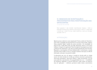 63
III. Desenhos de Investigação e Procedimentos para Monitorização das EnvolventesComunicação e Organizações da Sociedade Civil: conhecimento e reconhecimento
62
III. Desenhos de Investigação e
Procedimentos para Monitorização das
Envolventes
Cláudia Silvestre
Fazer perguntas é uma atividade especificamente humana, e desde os
primórdios da história que o homem se preocupa por conhecer e compreender
o mundo que o rodeia. Ou seja, sempre manifestou o gosto por investigar.
(Coutinho, 2014: 5)
Introdução
Quantas pessoas conhecem a nossa organização? Como a conhecem? Associam o
nosso nome às atividades que desenvolvemos no terreno? Como medir o impacto
duma campanha? Qual a opinião dos nossos associados e da comunidade em
geral? O que os media dizem sobre nós? Que informação colocar no site? Como
melhorar a imagem da organização? Estas são algumas das perguntas que fazem
os diretores das organizações e que talvez já tenham passado pela mente do leitor.
Responder a estas perguntas de forma fundamentada é essencial para a tomada
de decisão. Nesse sentido, recorre-se a métodos estatísticos tanto para a recolha de
informação como para a sua posterior análise.
A informação que serve de suporte à tomada de decisão pode ser obtida
através de vários métodos de recolha que incluem entrevistas, questionários,
observação participante, observação indireta e dados documentais. Um dos
mais usados são os questionários. A sua popularidade deve-se à: (i) versatilidade:
são facilmente adaptados a contextos diferentes, sendo usados em inúmeras
áreas de aplicação; (ii) eficiência: permitem avaliar muitas características
 