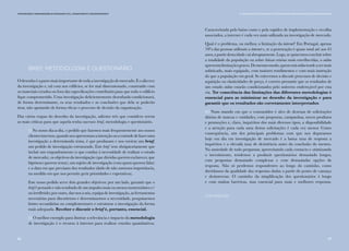 6766
Comunicação e Organizações da Sociedade Civil: conhecimento e reconhecimento
Brief, metodologia e questionário
Odesenhoéapartemaisimportantedetodaainvestigaçãodemercado.Éoalicerce
da investigação e, tal com nos edifícios, se for mal dimensionado, construído com
os materiais errados ou fora das especificações contribuirá para que todo o edifício
fique comprometido. Uma investigação deficientemente desenhada condicionará,
de forma determinante, os seus resultados e as conclusões que dela se poderão
tirar, não apoiando de forma eficaz o processo de decisão da organização.
Das várias etapas do desenho da investigação, saliento três que considero serem
as mais críticas para que aquela tenha sucesso: brief, metodologia e questionário.
(i) No nosso dia-a-dia, o pedido que fazemos mais frequentemente aos nossos
clientesinternos,quandonosapresentamaintençãoouavontadedefazeruma
investigação a determinado tema, é que produzam e nos enviem um brief,
um pedido de investigação estruturado. Este brief tem obrigatoriamente que
incluir um enquadramento (o que conduz à necessidade de realizar o estudo
de mercado), os objetivos da investigação (que dúvidas querem esclarecer, que
hipóteses querem testar), um sujeito de investigação (com quem querem falar)
e a data em que precisam dos resultados (dado de não somenos importância,
na medida em que nos permite gerir prioridades e expetativas).
Este nosso pedido serve dois grandes objetivos: por um lado, garantir que o
brief é pensado e não resultado de um impulso mais ou menos momentâneo e/
ou irrefletido; por outro, dar-nos a nós, equipa de investigação, as ferramentas
necessárias para discutirmos e determinarmos a necessidade, pesquisarmos
fontes secundárias ou complementares e estruturar a investigação da forma
mais adequada. Receber e discutir o brief é, portanto, essencial.
(II) O melhor exemplo para ilustrar a relevância e impacto da metodologia
de investigação é o recurso à internet para realizar estudos quantitativos.
Caracterizada pelo baixo custo e pela rapidez de implementação e recolha
associados, a internet é cada vez mais utilizada na investigação de mercado.
Qual é o problema, ou melhor, a limitação da internet? Em Portugal, apenas
70% das pessoas utilizam a internet e, se a penetração é quase total até aos 45
anos,apartirdestaidadecaiabruptamente.Logo,sequisermosconcluirsobre
a totalidade da população ou sobre faixas etárias mais envelhecidas, o online
apresentalimitaçõesgraves.Domesmomodo,quemestáonlinetendeasermais
sofisticado, mais equipado, com maiores rendimentos e com mais instrução
do que a população em geral. Se estivermos a discutir processos de decisão e
aquisição ou elasticidades de preço, é correto presumir que os resultados de
um estudo online estarão condicionados pelo universo endereçável por esta
via. Ter consciência das limitações das diferentes metodologias é
essencial para as minimizar no desenho da investigação e para
garantir que os resultados são corretamente interpretados.
(III) Num mundo em que o consumidor é alvo de dezenas de solicitações
diárias de marcas e entidades, com propostas, campanhas, novos produtos
e promoções e, claro, inquéritos dos mais diversos tipos, a disponibilidade
e a atenção para cada uma destas solicitações é cada vez menor. Como
consequência, um dos principais problemas com que nos deparamos
hoje em dia em investigação de mercado é a baixa taxa de resposta a
inquéritos e a elevada taxa de desistência antes da conclusão do mesmo.
Na ansiedade de tudo perguntar, aproveitando cada contacto e otimizando
o investimento, tendemos a produzir questionários demasiado longos,
com perguntas demasiado complexas e com demasiadas opções de
resposta. Não só perdemos respondentes ao longo do caminho, como
duvidamos da qualidade das respostas dadas a partir do ponto de cansaço
e desinteresse. O caminho da simplificação dos questionários é longo
e com muitas barreiras, mas essencial para mais e melhores respostas.
eva marques
III. Desenhos de Investigação e Procedimentos para Monitorização das Envolventes
67
 