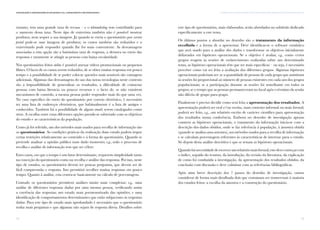 73
III. Desenhos de Investigação e Procedimentos para Monitorização das EnvolventesComunicação e Organizações da Sociedade Civil: conhecimento e reconhecimento
72
entanto, tem uma grande taxa de recusa – e o telemarketing tem contribuído para
o aumento dessa taxa. Neste tipo de entrevista também não é possível mostrar
produtos, nem sequer a sua imagem. Já quando se envia o questionário por correio
postal pode-se usar imagens de produtos; os custos também são reduzidos e o
entrevistado pode responder quando lhe for mais conveniente. As desvantagens
associadas a esta opção são a baixíssima taxa de resposta, a demora no envio das
respostas e raramente se atingir as pessoas com baixa escolaridade.
Nos questionários feitos online é possível anexar vídeos promocionais ou pequenos
filmes. O facto de os custos serem reduzidos, de se obter muitas respostas em pouco
tempo e a possibilidade de se poder colocar questões mais sensíveis são vantagens
adicionais. Algumas das desvantagens do uso das novas tecnologias neste contexto
são a impossibilidade de generalizar os resultados, a dificuldade de contactar
pessoas com baixa literacia ou poucos recursos e o facto de, se não existirem
mecanismos de controlo, a mesma pessoa poder responder mais do que uma vez.
No caso específico do envio do questionário por correio eletrónico, é necessário
ter uma lista de endereços eletrónicos, que habitualmente é a lista de amigos e
conhecidos. Também há a possibilidade de alguns emails serem catalogados como
spam. A escolha entre estas diferentes opções prende-se sobretudo com os objetivos
do estudo e as características da população.
Como já foi referido, um dos métodos mais usados para recolha de informação são
os questionários. As condições práticas da realização dum estudo podem impor
certas restrições relativamente ao conteúdo e à forma do questionário. Quando se
pretende analisar a opinião pública num dado momento, e.g., todo o processo de
recolha e análise de informação tem que ser célere.
Estes casos, em que o tempo é um fator determinante, requerem simplicidade tanto
na conceção do questionário como na recolha e análise das respostas. Por isso, neste
tipo de estudos, os questionários devem ter poucas perguntas, que devem ser de
fácil compreensão e resposta. Isto permitirá recolher muitas respostas em pouco
tempo. Quanto à análise, esta centra-se basicamente no cálculo de percentagens.
Contudo os questionários permitem análises muito mais complexas: e.g., uma
análise de diferentes respostas dadas por uma mesma pessoa, verificando assim
a coerência das respostas; um estudo mais pormenorizado das opiniões; e uma
identificação de comportamentos determinantes que estão subjacentes às respostas
dadas. Para este tipo de estudo mais aprofundado é necessário que o questionário
tenha mais perguntas e que algumas não sejam de resposta direta. Detalhes sobre
este tipo de questionários, mais elaborados, serão abordados no subtítulo dedicado
especificamente a este tema.
Os últimos pontos a abordar no desenho são o tratamento da informação
recolhida e a forma de a apresentar. Deve identificar-se o software estatístico
que será usado para a análise dos dados e transformar os objetivos inicialmente
delineados em hipóteses operacionais. Se o objetivo é avaliar, e.g., como certos
grupos reagem às sessões de esclarecimento realizadas sobre um determinado
tema, as hipóteses operacionais têm que ser mais específicas – ou seja, é necessário
perceber como vai ser feita a avaliação dos diferentes grupos. Algumas hipóteses
operacionais poderiam ser: se a quantidade de pessoas de cada grupo que assistiram
às sessões foi proporcional ao número de pessoas existentes em cada um dos grupos
populacionais; se a participação durante as sessões foi semelhante em todos os
grupos; se o tempo que as pessoas permaneceram no local após o término da sessão
não diferiu de grupo para grupo.
Finalmente é preciso decidir como será feita a apresentação dos resultados. A
apresentação poderá ser oral e/ou escrita, num contexto informal ou mais formal;
poderá ser feito, e.g., um relatório escrito de carácter científico para apresentação
dos resultados numa conferência. Embora no desenho de investigação apenas
constem as hipóteses operacionais, o tratamento da informação inicia-se com a
descrição dos dados obtidos, onde se faz referência à população, à amostra obtida
(quando se analisa uma amostra), aos métodos usados para a recolha de informação
e se calculam percentagens referentes às características de interesse para o estudo.
Só depois desta análise descritiva é que se testam as hipóteses operacionais.
Quandohánecessidadedeescreverumrelatóriomaisformal,estedevecomeçarcom
o índice, seguido do resumo, da introdução, da revisão da literatura, da explicação
de como foi conduzida a investigação, da apresentação dos resultados obtidos, da
conclusão com discussão e deve culminar com as referências bibliográficas.
Após uma breve descrição dos 7 passos do desenho de investigação, vamos
considerar de forma mais detalhada dois que costumam ser transversais à maioria
dos estudos feitos: a escolha da amostra e a construção do questionário.
 
