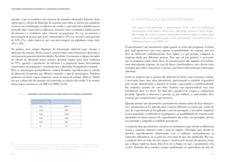 79
III. Desenhos de Investigação e Procedimentos para Monitorização das EnvolventesComunicação e Organizações da Sociedade Civil: conhecimento e reconhecimento
78
questão: o que se considera uma amostra de tamanho adequado? Existem várias
regras para o cálculo da dimensão da amostra, mas todos os autores são unânimes
em levar em consideração os objetivos do estudo e a precisão dos resultados que se
pretende obter. A precisão é a diferença (máxima) entre a estimativa obtida através
da amostra e o verdadeiro valor existente na população. Se, e.g., na amostra a
percentagem de pessoas que já fez voluntariado é 24% e se tivermos uma precisão
de 0,02 (2%), então espera-se que essa percentagem na população esteja entre
22% e 26%.
Na prática, nem sempre dispomos de informação suficiente para calcular a
dimensão da amostra. Nestes casos é comum tomar como referência a dimensão a
usarparaumaamostraaleatóriasimples.Natabela2encontram-sealgunsexemplos
do cálculo da dimensão duma amostra aleatória simples para uma confiança
de 95%, quando o parâmetro de interesse é a proporção duma determinada
característica da população e assumindo que a dimensão da população é grande19
.
Para as amostragens probabilísticas, existem fórmulas específicas para o cálculo
da dimensão da amostra que diferem consoante o tipo de amostragem. Também
podemos encontrar regras empíricas, como as regras do polegar (Rules of Thumb)
em que a dimensão da amostra está associada ao objetivo do estudo. Um resumo
destas regras encontra-se em Hill et al (2008: 54-58).
19
Neste caso usou-se a seguinte expressão n=0,9604/p² para o cálculo da dimensão da amostra, onde n é a dimensão da amostra e p a
precisão da estimativa. A dimensão da amostra terá que ser um valor inteiro e o cálculo da expressão anterior, geralmente conduz a
um número decimal. Quando o número não é inteiro deve ser sempre arredondado por excesso.
Precisão pretendida Dimensão da amostra a recolher
0,01
0,02
0,03
0,04
0,05
0,1
tabela 2 / Dimensão duma amostra aleatória simples em função da precisão
9604
2401
1068
1068
385
97
A construção do questionário
The process of producing a questionnaire from a list of well-written
questionnaire items makes evident many underlying tensions in survey design.
Reconciling the needs for precise measurement with the ability to obtain good
response rates is an important part of the questionnaire construction process.
(Dillman in Leeuw et al, 2008: 174)
O questionário é um instrumento rígido quanto ao texto das perguntas, à ordem
pela qual aparecem e por vezes quanto às possibilidades de resposta, por isso
deve ser elaborado cuidadosamente. Essa rigidez é o que permite comparar as
respostas dadas por diferentes pessoas. Para que tal seja possível, é necessário
que as perguntas sejam claras, livres de interpretações, não sugiram nem inibam
uma determinada resposta; no caso de haver entrevistadores, estes devem estar
treinados para dizer exatamente o mesmo, não fornecendo nenhuma informação
adicional.
Como as respostas que as pessoas dão depende da forma como encaram o estudo,
é necessário fazer uma nota introdutória, apresentando a entidade responsável
pelo estudo, identificando o objetivo do estudo e garantindo a confidencialidade
das respostas, quando for caso disso. Embora seja imprescindível, esta nota
introdutória deve ser breve. No final deve agradecer-se sempre a colaboração
prestada. Quando a entrevista é pessoal, e.g. por telefone, o entrevistador deve
começar por cumprimentar e apresentar-se.
Quando usamos um questionário, normalmente estamos numa de duas situações:
ou o questionário já foi aplicado num contexto diferente ou temos que criá-lo de
raiz. Se o questionário já foi aplicado e está em português, é necessário adaptá-lo
à nova população, verificando se as perguntas e as possibilidades de resposta estão
adequadas ao atual contexto. Se o questionário não estiver em português, precisa
ser traduzido e adaptado à realidade portuguesa.
A tradução dum questionário é um processo melindroso, quer devido às diferenças
sociais e culturais existentes entre o país de origem e Portugal, quer devido às
questões especificamente relacionadas com a tradução, nomeadamente as
expressões idiomáticas ou as palavras com mais do que um significado. Por isso,
a tradução deve ser feita em três etapas e envolver pelo menos três pessoas, sendo
que a língua materna duma delas deve ser a língua em que o questionário está
escrito. Também deve envolver sempre profissionais ou especialistas da área do
 