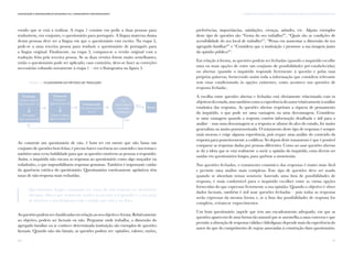 81
III. Desenhos de Investigação e Procedimentos para Monitorização das EnvolventesComunicação e Organizações da Sociedade Civil: conhecimento e reconhecimento
80
estudo que se está a realizar. A etapa 1 consiste em pedir a duas pessoas para
traduzirem, em conjunto, o questionário para português. A língua materna duma
destas pessoas deve ser a língua em que o questionário está escrito. Na etapa 2,
pede-se a uma terceira pessoa para traduzir o questionário de português para
a língua original. Finalmente, na etapa 3, compara-se a versão original com a
tradução feita pela terceira pessoa. Se as duas versões forem muito semelhantes,
então o questionário pode ser aplicado; caso contrário, deve-se fazer as correções
necessárias voltando novamente à etapa 1 – ver o fluxograma na figura 3.
Ao construir um questionário de raiz, é bom ter em mente que não basta um
conjunto de questões bem feitas; é preciso haver coerência no conteúdo e nos temas e
também uma certa habilidade para que as questões motivem as pessoas a responder.
Assim, o inquirido não encara as respostas ao questionário como algo maçador ou
enfadonho, o que impossibilitaria respostas genuínas. Também é importante cuidar
da aparência estética do questionário. Questionários esteticamente apelativos têm
taxas de não-resposta mais reduzidas.
Questionários longos costumam ter taxas de não-resposta ou desistência
elevadas. Mas o que realmente motiva as pessoas a responder é o seu grau
de interesse e envolvimento com o estudo que está a ser feito.
Asquestõespodemserclassificadasemrelaçãoaoseuobjetivoeforma.Relativamente
ao objetivo, podem ser factuais ou não. Perguntar onde trabalha, a dimensão do
agregado familiar ou se conhece determinada instituição são exemplos de questões
factuais. Quando não são fatuais, as questões podem ser: opiniões, valores, razões,
FIGURA 3 / fluxograma do método de tradução
Tradução
Língua original
(Questionário A)
Português
(Questionário B)
Tradução
Português
(Questionário B)
Língua original
(Questionário C)
Comparação
dos questionários
A e C
Os
questionários
são muito
semelhantes?
Não
Sim
Parar
preferências, importâncias, satisfações, crenças, atitudes, etc. Alguns exemplos
deste tipo de questões são “Gosta do seu trabalho?”, “Quais são as condições de
acessibilidade do seu local de trabalho?”, “Pensa em aumentar a dimensão do seu
agregado familiar?” e “Considera que a instituição x promove a sua imagem junto
da opinião pública?”.
Em relação à forma, as questões podem ser fechadas (quando o inquirido escolhe
uma ou mais opções de entre um conjunto de possibilidades pré-estabelecidas)
ou abertas (quando o inquirido responde livremente à questão e pelas suas
próprias palavras, fornecendo assim toda a informação que considera relevante
sem estar condicionado às opções existentes, como acontece nas questões de
resposta fechada).
A escolha entre questões abertas e fechadas está obviamente relacionada com os
objetivosdoestudo,mastambémcomoaexperiênciadoautorrelativamenteàanálise
estatística das respostas. As questões abertas respeitam a riqueza de pensamento
do inquirido, o que pode ser uma vantagem ou uma desvantagem. Considera-
se uma vantagem quando a resposta contém informação detalhada e útil para a
análise – mas uma desvantagem se a resposta se afastar do alvo do estudo, for muito
generalista ou muito pormenorizada. O tratamento deste tipo de respostas é sempre
mais moroso e exige alguma experiência, pois requer uma análise do conteúdo da
resposta para posteriormente a codificar. Só depois deste tratamento é que é possível
comparar as respostas dadas por pessoas diferentes. Como ao usar questões abertas
se dá a ideia que se está realmente a ouvir a opinião do inquirido, estas devem ser
usadas em questionários longos, para quebrar a monotonia.
Nas questões fechadas, o tratamento estatístico das respostas é muito mais fácil
e permite uma análise mais complexa. Este tipo de questões deve ser usado
quando se abordam temas sensíveis: havendo uma lista de possibilidades de
resposta, é mais confortável para o inquirido escolher entre as várias opções
fornecidas do que expressar livremente a sua opinião. Quando o objetivo é obter
dados factuais, também é útil usar questões fechadas – pois todas as respostas
serão expressas da mesma forma e, se a lista das possibilidades de resposta for
completa, evitam-se esquecimentos.
Um bom questionário (aquele que tem um encadeamento adequado, em que as
questões aparecem de uma forma tão natural que se assemelha a uma conversa e que
permite a obtenção de respostas válidas e fidedignas) depende mais da experiência do
autor do que do cumprimento de regras associadas à construção dum questionário.
 
