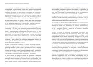 93
IV. A comunicação com os colaboradores: um desafio para as Organizações da Sociedade CivilComunicação e Organizações da Sociedade Civil: conhecimento e reconhecimento
92
e de categorização de stakeholders mantêm-se válidos. Ao definir uma estratégia
de comunicação, esta torna-se mais eficiente se as mensagens forem pensadas
e redigidas de acordo com as características, necessidades e expectativas dos
destinatários das mesmas. Por outras palavras, “um tamanho não serve a todos”;
é fundamental adaptar em cada momento o conteúdo da comunicação à
capacidade da audiência (Tench et al, 2006). Mesmo dentro do próprio grupo dos
colaboradores, é possível categorizar este grupo tendo em conta as suas funções,
responsabilidades, atitudes e níveis de conhecimento (Fitzpatrick et al, 2014).
Do mesmo modo, sabemos que perante os mesmos factos, duas pessoas podem
realizarinterpretaçõesdistintas,emfunçãodasuaexperiênciaeperspetivadeanálise.
Por isso, para que se mitigue o risco de interpretações incorretas acontecerem, é
essencial assegurar uma comunicação clara e ajustada aos destinatários.
Por fim, sabemos que a informação flui de uma forma rápida e a quantidade
de informação a que temos acesso atualmente é bastante superior à capacidade
que temos de a absorver. O comportamento de processamento de informação
humano é caracterizado pela atenção limitada e informação seletiva. Por outro
lado, a interpretação da informação pelo homem depende também das suas
características, vivências e experiências e as próprias estratégias de recolha de
informação podem também enviesar a informação que é procurada (Nutt, 1989).
Perante estes factos, a organização, enquanto emissor de informação, tem de
ser relevante e captar a atenção dos destinatários, apresentando conteúdos que
tenham significado. Daí ser fundamental conhecer a audiência e ir ao encontro
das suas expectativas (Fitzpatrick et al, 2014).
Para além do conhecimento da audiência e da redação de conteúdos adaptados à
audiência, outra das premissas para a existência de uma comunicação eficaz consiste na
coerência das mensagens ao longo do tempo e para os diferentes grupos de stakeholders.
Deste modo, os colaboradores, para além de darem vida e corpo à organização,
permitindo que esta exista e produza, são também designados como os “embaixadores”
da organização, na medida em que são fontes de informação credíveis sobre a mesma e
as suas mensagens são difundidas junto de outros grupos de interlocutores.
Ao falar da gestão da comunicação dentro da organização é importante
realizar algumas considerações. Em primeiro lugar, relembrar que, à partida, as
organizações, sendo constituídas por pessoas, são espaços de comunicação, sendo
que os fluxos e trocas de informação acontecem, sejam geridos intencionalmente
ou não. Estando consciente deste facto, a gestão de topo das organizações deve
assumir a responsabilidade de definição de fontes formais de informação, que sejam
procuradas pelos colaboradores e nos quais estes confiem. Se a organização não
assumir este papel, aqueles que colaboram com a organização, tendo a necessidade
de ter fontes de informação, irão procurar satisfazer esta sua necessidade através
de linhas informais de transmissão de informação (Cutlip et al, 1985).
As organizações, ao não assumirem esta sua função de fontes de informação,
aumentam o risco de circulação de conteúdos imprecisos ou incorretos, o que leva
ao aparecimento de boatos, que podem ter consequências ao nível da motivação e
produtividade dos seus colaboradores (Tench et al, 2006).
Por outro lado, para além da referência às fontes de informação formais e informais
que podem existir dentro da organização, é importante evidenciar que podemos
distinguir dois tipos de fluxos de informação nas estruturas organizacionais: os
associados (i) à comunicação técnica e (ii) à comunicação motivacional – aquela
que faz a organização funcionar e aquela que faz pertencer à organização,
respetivamente (Fitzpatrick et al, 2014).
Não deve ser ambição dos profissionais de comunicação gerir todos os fluxos
de informação que existem dentro das organizações. Dentro destas existem
comunicações especificas e de âmbito técnico, que podem ser redigidas e ser da
responsabilidade dos mais diversos departamentos da organização e que têm em
vista clarificar procedimentos, regras e funções. Por outro lado, existem esforços de
comunicação que devem ser o foco dos profissionais de Relações Públicas, que estão
associados aos investimentos realizados tendo em vista dar a conhecer a organização,
a sua visão, missão, valores, cultura e atividades, através dos quais se pretende criar
um sentimento de pertença do colaborador à organização (Theaker, 2008).
Por fim, é importante mencionar que os fluxos de comunicação podem ser
horizontais e verticais e que têm de ser bidirecionais. Conforme veremos mais
à frente, é fundamental contribuir para que não existam estrangulamentos na
transmissão de mensagens, principalmente das chefias para com os colaboradores
e através de feedback entre os colaboradores e as próprias chefias.
O sucesso da comunicação de uma organização está dependente da existência
de fluxos de comunicação claros, que são geridos estrategicamente, para que
sejam compreendidos de modo eficaz pelos seus destinatários. Em última análise,
pretende-se criar uma “cultura de comunicação” na organização que envolva todos
os que dela fazem parte e que esteja presente em todos os processos da mesma.
 