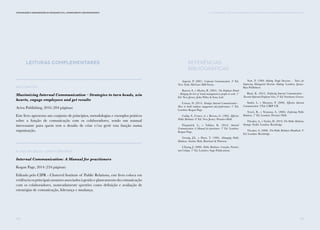 111
Comunicação e Organizações da Sociedade Civil: conhecimento e reconhecimento
110
Leituras Complementares
Paul Barton
Maximizing Internal Communication – Strategies to turn heads, win
hearts, engage employees and get results
Aviva Publishing, 2016 (204 páginas)
Este livro apresenta um conjunto de princípios, metodologias e exemplos práticos
sobre a função de comunicação com os colaboradores, sendo um manual
interessante para quem tem o desafio de criar e/ou gerir esta função numa
organização.
Klavs Valskov e Liam FitzPatrick
Internal Communication: A Manual for practioners
Kogan Page, 2014 (234 páginas)
Editado pelo CIPR - Chatered Institute of Public Relations, este livro coloca em
evidência os principais assuntos associados à gestão e planeamento da comunicação
com os colaboradores, nomeadamente questões como definição e avaliação de
estratégias de comunicação, liderança e mudança.
IV. A comunicação com os colaboradores: um desafio para as Organizações da Sociedade Civil
Referências
bibliográficas
Argenti, P. (2007). Corporate Communication. 3ª Ed.
New York: McGraw Hill/Irwin.
Barrow, S., e Mosley, R. (2005). The Employer Brand
– Bringing the best of brand management to people at work. 1ª
Ed. New Jersey: John Wiley & Sons, Ltd.
Cowan, D. (2014). Strategic Internal Communication –
How to build employee engagement and performance. 1ª Ed.
London: Kogan Page.
Cutlip, S., Center, A. e Broom, G. (1985). Effective
Public Relations. 6ª Ed. New Jersey: Prentice-Hall.
Fitzpatrick, L., e Valskov, K. (2014). Internal
Communication: A Manual for practioners. 1ª Ed. London:
Kogan Page.
Grunig, J.E., e Hunt, T. (1984). Managing Public
Relations. Austin: Holt, Rinehart & Winston.
L’Etang, J. (2008). Public Relations: Concepts, Practices
and Critique. 1ª Ed. Londres: Sage Publications.
Nutt, P. (1989) Making Tough Decisions – Tatics for
Improving Managerial Decision Making. London: Jossey-
Bass Publishers.
Ruck, K. (2015). Exploring Internal Communication –
Towards Informed Employee Voice. 3ª Ed. Farnham: Gower.
Smith, L. e Mounter, P. (2008). Effective Internal
Communication. 2ªEd. CIRP. UK
Tench, R., e Yeomans, L. (2006). Exploring Public
Relations. 1ª Ed. London: Prentice Hall.
Theaker, A., e Yaxley, H. (2013) The Public Relations
Strategic Toolkit. London: Routledge.
Theaker, A. (2008). The Public Relations Handbook. 3ª
Ed. London: Routledge.
 