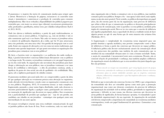 123
V. PARA ALÉM DAS DICOTOMIAS: MASS MEDIA E SOCIAL MEDIAComunicação e Organizações da Sociedade Civil: conhecimento e reconhecimento
122
O panorama e o negócio dos meios de comunicação mudou para sempre após
a internet. Removeu-se a limitação de páginas, tornaram-se os conteúdos mais
visuais e instantâneos e aumentou-se a produção de conteúdos para consumo
multiplataforma. Mas viu-se reduzida a disponibilidade dos públicos pagarem por
conteúdos que, com maior ou menor rigor editorial, encontravam gratuitamente
online, produzidos e partilhados, muitas vezes, por cidadãos independentes (Earl et
al, 2012: 30-33).
Tudo isto alterou a indústria mediática, a partir da qual, tradicionalmente, se
comunicava com os nossos públicos. A imprensa, e.g., está em declínio e não se
sabe exatamente qual será o seu futuro. São cada vez menos os jornalistas ativos
e o número de publicações disponíveis. Já a rádio, que há 10 anos atravessava
uma crise profunda, tem uma nova vida e tira partido da integração com os social
media. Existe um conjunto de alterações a ter em conta nos meios tradicionais, que
levantam uma questão importante: até que ponto necessitam as organizações dos
jornalistas para comunicar com os seus públicos?
De facto, a barreira entre as organizações e as audiências dos media erodiu-se.
Hoje, é possível desenvolver conversas bidirecionais diretamente com os públicos
e em larga escala. No entanto, os jornalistas continuam a ter um papel importante
na era dos social media. As organizações não necessitam dos jornalistas para fazer
chegar a informação aos seus públicos, mas os jornalistas continuam a ser uma
forma de credibilizar a informação – o ethos do jornalismo continua, ainda, a
significar, do ponto de vista social, um selo de qualidade e de credibilidade. Mas,
agora, sob a vigilância participante do cidadão comum.
O panorama mediático pós-social media deve ser compreendido a partir da ideia
de que qualquer alteração no ecossistema provoca uma alteração no organismo,
tendo alterado irreversivelmente o modo como as organizações comunicam com
os seus públicos (Naughton, 2012). O ecossistema tornou- se mais complexo e
fragmentado, passando a atuar numa lógica distribuída, onde cada elemento se
encontra potencialmente ligado a qualquer outro, participando em conversas e
na construção de significados que decorrem no espaço público. Este ecossistema
tem a particularidade de permitir que qualquer um – seja ele um partido, um
candidato, um cidadão ou um jornalista – comunique com qualquer outro sem
intermediação de um outro agente.
Os avanços tecnológicos criaram uma nova realidade comunicacional, da qual
os partidos políticos não ficam de fora. Neste ecossistema, cada vez mais social,
uma organização não se limita a comunicar com os seus públicos, mas também
comunica pelos seus públicos. Sempre o fez – mas agora é mais visível, mais rápido,
numa escala não antes possível. Neste sentido, os públicos desempenham um papel
ativo, são eles mesmo parte da voz da organização, num processo de influência
que refuta a ideia de que a comunicação na política se desenrola principalmente
num processo de comunicação, entre os partidos e os seus públicos, mediado pelos
órgãos de comunicação social. Deve-se ter em conta que o conceito de influência
não significa popularidade, mas a capacidade de alterar a realidade social, de fazer
alguém pensar ou agir de uma forma que de outra maneira não teríamos feito
(Sheldrake, 2011).
A fragmentação e complexidade do ecossistema torna impossível para um
partido dominar a agenda mediática, mas permite compreender como o fluxo
de influência se forma a partir das conversas que decorrem no espaço público.
A influência política não decorre exclusivamente através da comunicação oficial
ou dos porta-vozes dos partidos, mas também da ação comunicativa que os
membros da sua comunidade efetuam entre si e com a restante sociedade. Assim,
a noção de comunidade é incontornável neste novo ecossistema. Permite, não só
construir relações de proximidade e confiança, mas também ampliar a influência
da organização através da influência que os seus membros têm junto daqueles que
lhes são próximos:
O foco tem de ser sempre na comunidade, quer esteja ligada através de grupos
de interesse, amizades de confiança ou motivada por paixões. Iniciar conversas
relevantes para os nossos stakeholders permite que os negócios construam
relações, influenciem comunicações e por fim inspirem advocacia e confiança.
(Holley, 2012: 11)
Defende-se que os mercados são conversas (Levine et al, 2009) e que a importância
da comunidade não deve ser entendida apenas como meio para a promoção
organizacional, mas como um elemento constitutivo do processo de influência
da organização da sociedade civil no debate público, permitindo às organizações
apresentar e defender as suas causas, nas diversas conversas que decorrem na
arena pública de significados, de forma humana e genuína. A comunidade é parte
da identidade organizacional e da sua expressão. As organizações da sociedade
civil devem compreender a importância da comunidade no ecossistema mediático
contemporâneo, tendo um papel fundamental de aproximar e humanizar a sua
comunicação.
 
