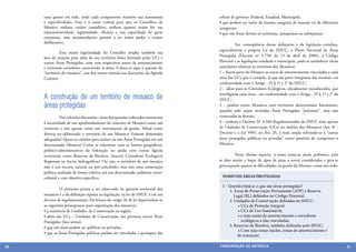 uma gestão em rede, onde cada componente mantém sua autonomia                  esferas de governo (Federal, Estadual, Municipal);
     e especificidades. Esta é a razão central para que os Conselhos de             • que podem ser todas da mesma categoria de manejo ou de diferentes
     Mosaico tenham caráter consultivo, embora quanto maior for sua                 categorias;
     representatividade, legitimidade, eficácia e sua capacidade de gerar           • que tais Áreas devem ser próximas, justapostas ou sobrepostas.
     consensos, suas recomendações passam a ter maior poder e caráter
     deliberativo.                                                                  	         Em conseqüência dessas definições e da legislação correlata,
                                                                                    especialmente a própria Lei do SNUC, o Plano Nacional de Áreas
     	          Essa maior legitimidade do Conselho amplia também sua
                                                                                    Protegidas (Decreto nº 5.758, de 13 de abril de 2006), o Código
     área de atuação para além de seu território físico formado pelas UCs e
     outras Áreas Protegidas, com suas respectivas zonas de amortecimento           Florestal e as legislações estaduais e municipais, pode-se estabelecer várias
     e eventuais corredores conectando as áreas. Coloca-se aqui a questão do        conclusões relativas ao território dos Mosaicos:
     “território do mosaico”, um dos temas centrais nas discussões da Agenda        1 – fazem parte do Mosaico as zonas de amortecimento vinculadas a cada
     Comum.                                                                         uma das UCs que o compõe, já que são parte integrante das mesmas, em
                                                                                    conformidade com o Artigo . 25 § 1º e 2° do SNUC;
                                                                                    2 – idem para os Corredores Ecológicos, oficialmente reconhecidos, que

     A construção de um território de mosaico de                                    interliguem essas áreas , em conformidade com o Artigo . 25 § 1º e 2° do
                                                                                    SNUC;
     áreas protegidas                                                               3 – podem existir Mosaicos com territórios descontínuos fisicamente,
                                                                                    quando nele sejam incluídas Áreas Protegidas “próximas”, mas não
     	          Nas referidas discussões, várias das questões colocadas remeteram   conectadas às demais;
     à necessidade de um aprofundamento do conceito de Mosaico como um              4 – embora o Decreto Nº 4.340 Regulamentador do SNUC trate apenas
     território e não apenas como um instrumento de gestão. Afinal como             de Unidades de Conservação (UCs) no âmbito dos Mosaicos (Art. 8° -
     deveria ser delimitado o território de um Mosaico? Existem dimensões           Decreto-), a Lei 9985, no Art. 26, é mais ampla referindo-se a “outras
     adequadas? Quais os critérios para incluir ou não Áreas Protegidas em um       áreas protegidas públicas ou privadas” como passíveis de comporem o
     determinado Mosaico? Como se relacionar com os limites geográficos,            Mosaico.
     político-administrativos da federação ou ainda com outras figuras
     territoriais como Reservas da Biosfera, (macro) Corredores Ecológicos          	        Neste último aspecto, o tema torna-se ainda polêmico, pois
     Regionais ou bacias hidrográficas? Ou seja, o território de um mosaico         se abre muito o leque de tipos de áreas a serem consideradas e gera-se
     não é um recorte natural ou pré-concebido, mas sim uma construção              preocupação quanto às dificuldades na gestão do Mosaico como um todo.
     política realizada de forma coletiva em um determinado ambiente sócio-
     cultural e com objetivo específico.                                              POSSÍVEIS ÁREAS PROTEGIDAS

                                                                                      I – Questão básica: o que são áreas protegidas?
     	         O primeiro ponto a ser observado na questão territorial dos                1. Áreas de Preservação Permanente (APP) e Reserva
     mosaicos é o da definição exposta na legislação, na lei do SNUC e em seu                Legal (RL) definidos no Código Florestal;
     decreto de regulamentação. Da leitura do artigo 26 da lei depreendem-se              2. Unidades de Conservação definidas no SNUC:
     os seguintes pressupostos para organização dos mosaicos:                         	        • UCs de Proteção Integral;
     • a existência de Unidades de Conservação na região;                             	        • UCs de Uso Sustentável;
     • além das UCs – Unidades de Conservação, são previstas outras Áreas             	        • e suas zonas de amortecimento e corredores 	     	
     Protegidas (lato sensu);                                                         	          ecológicos a elas vinculadas;
     • que tais áreas podem ser públicas ou privadas;                                     3. Reservas da Biosfera, também definidas pelo SNUC:
                                                                                      	        • Com suas zonas núcleo, zonas de amortecimento e 		
     • que as Áreas Protegidas públicas podem ser vinculadas a quaisquer das
                                                                                               de transição;

50                                                                                  CONSER V A ÇÃ O D A NATU R EZ A                                                 51
 