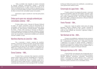 Todas as atividades estão integradas aos projetos continuados       de Educação Ambiental do projeto têm sensibilizado a comunidade para
      de Educação Ambiental, monitoramento, pesquisa e conservação                   a bem querência deste ambiente costeiro.
      desenvolvidos principalmente na região costeira do Rio Grande do Sul.
      Assim, são realizados parcerias, convênios, acordos de cooperação técnica e
      contratos com instituições públicas e privadas e continuamente participando    Conservação da Lagoa Verde – 1992...
      de editais no intuito de dar continuidade e propor novos projetos.
                                                                                     	         O projeto consiste de um programa de proteção e conservação
      	       Apresentamos a seguir os caminhos do nosso fazer pelos projetos        dos sistemas de banhados e lagoas dos Arroios Bolaxa e Senandes e Lagoa
      continuados:                                                                   Verde, o qual inclui o monitoramento da qualidade ambiental, esforços
                                                                                     para a criação e implantação da APA – Área de Proteção Ambiental da
                                                                                     Lagoa Verde (2005), e atividades de planejamento e Educação Ambiental
      Ondas que te quero mar: educação ambiental para                                para as comunidades dos arredores.
      comunidades costeiras – 1987...
                                                                                     Viveiro Florestal – 1994...
      	          O projeto objetiva inserir a dimensão da Educação Ambiental
      na escola e em espaços comunitários. Através do desenvolvimento de             	         Surgiu com o intuito de produzir mudas nativas da restinga
      metodologias e práticas educativas interdisciplinares envolvendo ciências      destinadas a arborizar o Balneário Cassino e atender à demanda do
      do ambiente, arte, valores humanos e educação psicofísica – Metodologia        Projeto Dunas. Recuperação de mata ciliar, palestras e assessorias em
      das Ondas, o Projeto realiza assessorias às Secretarias de Educação e          escolas são ações realizadas que incentivam a agricultura ecológica e
      escolas na elaboração de seus projetos de Educação Ambiental; a formação       técnicas silviculturais.
      continuada de educadores e de adolescentes em situação de vulnerabilidade
      social, o que tem permitido a compreensão da realidade social e ambiental
      com base na reflexão e na ação.                                                Taim Banhado de Vida – 2002...
      Mamíferos Marinhos do Litoral Sul – 1988...                                    	         O projeto tem possibilitado a implantação de ações sustentáveis
                                                                                     que conciliam desenvolvimento social e conservação. As principais ações
                                                                                     são: o estabelecimento de diretrizes para o ordenamento territorial;
      	        Visa a conservação, o manejo e pesquisas dos mamíferos                a implantação de um sistema de visitação orientada; a viabilização à
      marinhos e a proteção dos ambientes associados. Suas principais atividades     participação das comunidades na gestão da pesca artesanal; o fomento à
      são a avaliação do status de conservação dos pinípedes e dos cetáceos,         iniciativas agroecológicas com a produção do Arroz Amigo do Taim e a
      o monitoramento das praias do RS, dos Refúgios da Vida Silvestre do            implementação de um programa de Educação Ambiental.
      Molhe Leste e da Ilha dos Lobos (censos, impactos e mortalidade), bem
      como atividades de Educação Ambiental junto às comunidades costeiras.
                                                                                     Tartarugas Marinhas no RS – 2003...
      Dunas Costeiras – 1989...                                                      	         O litoral do RS é uma importante área de alimentação para as
                                                                                     tartarugas cabeçuda, verde e de couro. Por meio de atividades de pesquisa,
      	         O projeto busca a conservação deste importante patrimônio            Educação Ambiental, envolvimento comunitário, monitoramento
      natural: as dunas costeiras. Desenvolve metodologias para a recuperação,       costeiro e monitoramento da captura acidental na pesca, o projeto visa
      fixação, manejo e planejamento entre as áreas urbanas e o sistema de           diminuir a mortalidade das tartarugas marinhas e promover a pesca
      dunas costeiras no litoral do RS. Dentre os resultados obtidos está a          responsável e práticas sustentáveis com as comunidades costeiras.
      recuperação de extensos cordões de dunas e o planejamento de ações de
      conservação desse ecossistema em vários municípios do RS. As atividades


                                                                                    CONSER V A ÇÃ O D A NATU R EZ A
680
 7                                                                                                                                                                71
                                                                                                                                                                  69
 