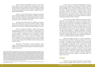 Sucede que desde sua promulgação, em 1987, ou seja, há mais                                                       	          No que se refere à conservação da biodiversidade a situação é
                                     de duas décadas, a APA do Marajó não foi implementada. Ao mesmo                                                            ainda mais crítica. Baseando-se na Resolução 054/2007 que homologa
                                     tempo, desde os primeiros estudos do Zoneamento Ecológico-Econômico                                                        a lista de espécies da flora e da fauna ameaçadas no estado do Pará, e no
                                     do Pará em 2004, a sociedade civil local recomenda a candidatura da APA                                                    Decreto 802/2008, que cria o Programa Estadual de Espécies Ameaçadas
                                     do Marajó como Reserva da Biosfera, segundo o Programa Homem e                                                             de Extinção - Programa Extinção Zero, é importante chamar a atenção
                                     Biosfera-MAB/UNESCO4 .                                                                                                     para diversas questões, como segue. As listagens de flora ainda são
                                                                                                                                                                insuficientes para se ter um quadro claro da biodiversidade na região.
                                     	          Desde a criação da APA do Marajó, organizações da sociedade                                                     Há 53 espécies com algum grau de ameaça, 2 espécies estão listadas na
                                     civil e representantes públicos locais pleiteiam a candidatura da APA do                                                   lista paraense como ameaçadas: pau-rosa, (Aniba rosaeodora), em perigo, e
                                     Marajó como Reserva da Biosfera. A proposta ganhou alento nos últimos                                                      Maçaranduba (Manilkara huberi), vulnerável.
                                     anos, tendo à frente a Secretaria de Meio Ambiente do Pará, e integra-se
                                     à política de criação de unidades de conservação.                                                                          	         São 61 espécies de anfíbios (MPEG)(7% do Brasil), das quais 2
                                                                                                                                                                vulneráveis e uma em perigo. Entre os répteis são 86 espécies (12% do
                                     	         Apesar do estado do Pará possuir 84 unidades de conservação,                                                     Brasil), das quais 13 ameaçadas (2 em perigo e 11 ameaçadas). Entre as
                                     20 das quais estaduais (cerca de 17% do território estadual), o Marajó                                                     espécies de peixes, há pelo menos 232 dulcícolas (9% do Brasil). Entre os
                                     integra o sistema estadual de unidades de conservação apenas como a APA                                                    de água salgada há 29 ameaçados, entre os quais vale destacar 3 constam
                                     do Marajó e o recentemente criado Parque Estadual Charapucu, em Afuá.                                                      da lista paraense de peixes criticamente em perigo (cação serra, cação
                                                                                                                                                                quati e galha-branca). Entre as aves, estima-se pelo menos 407 espécies,
                                     	         Para se tornar Reserva da Biosfera, a SEMA iniciou processo                                                      22% das espécies do Brasil. Há 31 espécies ameaçadas (1 criticamente
                                     de criação de novas unidades de conservação. Um conjunto de ações da                                                       em perigo – bicudo verdadeiro – (Oryzoborus maximilani), 13 em perigo
                                     CEP/DIAP/SEMA estão em curso, incluindo-se consultas públicas com                                                          e 17 vulneráveis. Na listagem do estado do Pará encontra-se em perigo a
                                     os atores envolvidos5, realizando ações em 12 municípios do Marajó                                                         tiriba-pérola (Pyrrhura perlata lepida), e duas espécies endêmicas estão
                                     (estudos ecológicos e socioeconômicos, oficinas participativas, reuniões,                                                  vulneráveis: o papagaio campeiro (Amazona ochrocephala xantholaema) e
                                     documentos, propostas etc.). Uma vez que para se candidatar como                                                           o tico-tico do campo (Coryphaspiza melanotis marajoara).
                                     Reserva da Biosfera é preciso contar com pelo menos 5% do território
                                     a ser reconhecido como áreas protegidas de proteção integral, a SEMA                                                       	         Quanto às tartarugas marinhas, as 5 espécies encontradas no
                                     iniciou processo de criação de novas unidades de conservação de proteção                                                   Brasil estão presentes no Marajó: 1) cabeçuda ou mestiça (Caretta caretta)
                                     integral no Marajó.                                                                                                        em perigo; 2) tartaruga de pente (Eretmochelys imbricata) em perigo;
                                                                                                                                                                3) tartaruga verde (Chelonia mydas) vulnerável; 4), tartaruga-de-couro
                                     	         Além disto, a nível federal, as reservas extrativistas, criadas                                                  ou tartaruga-gigante (Dermochelys coriacea) criticamente em perigo;
                                     a partir de 2001 (data da primeira delas, da Resex Marinha de Soure),                                                      5) Tartaruga oliva (Lepidochelys olivacea) em perigo. A região é área de
                                     também não estão totalmente implementadas, necessitando de planos de                                                       ocorrência de, pelo menos 76 espécies de mamíferos, 15 ameaçadas (3
                                     manejo e outras ações.                                                                                                     criticamente em perigo, 2 em perigo e 10 vulneráveis). Entre estes vale
                                     	                                                                                                                          destacar três mamíferos marinhos na lista paraense: o peixe boi marinho
     4 Segundo a UNESCO, as Reservas da Biosfera são áreas onde se colocam à prova os enfoques inovadores de desenvolvimento sustentável, que conju-
                                                                                                                                                                (Trichechus manatus), criticamente em perigo; a baleia fin (Balaenoptera
     gam o conhecimento científico e as modalidades de governabilidade com vistas a: reduzir a perda de biodiversidade; melhorar a qualidade de vida das        physalus) em perigo, e o peixe-boi amazônico (Trichechus inunguis) em
     populações locais; favorecer as condições sociais, econômicas e culturais para a sustentabilidade ambiental. Ainda segundo a UNESCO as reservas da
     biosfera procuram integrar 3 funções principais: conservação da biodiversidade e da diversidade cultural; desenvolvimento econômico sócio-cultural e       perigo. Merece comentário que o Marajó é a única região onde há 2
     ambientalmente sustentável; apoio logístico para a pesquisa científica, o monitoramento, a educação ambiental e a formação. Cada reserva da biosfera
     se divide em 3 zonas principais: área núcleo para a conservação, monitoramento, pesquisa cientifica; zona tampão, ou de amortecimento, que circunda        espécies de peixe-boi.
     ou é contígua a zona núcleo, com atividades compatíveis com as práticas ecológicas adequadas; áreas de transição para as atividades conjuntas com os
     atores tendo em vista o manejo sustentável de recursos naturais da área. As reservas da biosfera se constituem em locais de aprendizagem e de demon-

                                                                                                                                                                A Cultura
     stração no marco do Decênio das Nações Unidas para a Educação para o Desenvolvimento Sustentável. Representam valiosa contribuição para que se
     alcancem os Objetivos do Milênio, especialmente do ODM7, sobre sustentabilidade ambiental. Na Rede Mundial de Reservas da Biosfera, compartilha-
     se e realiza-se intercâmbios de informações, experiências e idéias a nível sub-regional, regional e internacional. Por fim, de acordo com os princípios
     da UNESCO, é de especial importância a participação das comunidades locais e as parte interessadas desde o planejamento à gestão da reserva e seu
     entorno. A proposta é que a RB contribua para oportunidades sustentáveis à região.
     5 Comunidades locais, organizações governamentais e não governamentais de interesse na região, poderes executivos e legislativo dos municípios e a
                                                                                                                                                                	       O Marajó é das raras regiões da Amazônia, e mesmo do Brasil,
     Cátedra da UNESCO na UFPA etc.                                                                                                                             onde há evidente identidade cultural própria. Em termos de cultura

96                                                                                                                                                             CONSER V A ÇÃ O D A NATU R EZ A                                               97
 