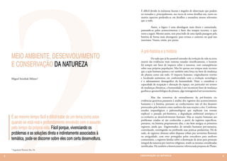E difícil devido às inúmeras facetas e ângulos de observação que podem
                                                                     ser tomados e, principalmente, aos riscos de tentar detalhar um, outro ou
                                                                     muitos aspectos perdendo-se em detalhes e meandros menos relevantes
                                                                     que o todo.

                                                                     	         Assim, o lógico é uma abordagem mais direta e sumarizada,
                                                                     pautando-se pelos acontecimentos e fatos dos tempos recentes, o que
                                                                     tento a seguir. Mesmo assim, sem prescindir de uma rápida passagem pela
                                                                     história de forma mais abrangente, para termos o contexto no qual nos
                                                                     inserimos. Vamos, então, por partes.



                                                                     A pré-história e a história
    MEIO AMBIENTE, DESENVOLVIMENTO                                   	         De tudo que já foi possível entender da evolução da vida na terra

    E CONSERVAÇÃO DA NATUREZA
                                                                     através das evidências mais remotas tratadas cientificamente, o homem
                                                                     foi sempre um fator de impacto sobre a natureza, com conseqüências
                                                                     sobre suas próprias populações. Mas foi apenas nos tempos mais recentes
                                                                     que a ação humana passou a ser também uma força ou fator de mudança
                                                                     do planeta como um todo. O impacto humano, originalmente restrito
    Miguel Serediuk Milano1                                          e localizado aumentou em conformidade com a evolução tecnológica
                                                                     e o adensamento demográfico da humanidade. Hoje, a considerar a
                                                                     capacidade de ocupação e alteração do espaço, em particular em termos
                                                                     de mudanças climáticas, a humanidade é um inconteste fator de mudança
                                                                     geofísica e geomorfológica do planeta, algo inimaginável até recentemente.

                                                                     	         Mas das tentativas de entendimento da pré-história via
                                                                     evidências genéricas passamos à análise dos registros dos acontecimentos
                                                                     humanos e à história, portanto ao conhecimento não só dos desastres
                                                                     provocados pelo homem como também das suas reações a eles. Conforme
                                                                     estudos arqueológicos e paleontológicos que explicam (ou tentam
                                                                     explicar) o passado pré-histórico, a degradação ambiental antrópica é
    É ao mesmo tempo fácil e difícil tratar de um tema como esse     co-evolutiva ao desenvolvimento humano. Mas as reações humanas aos
                                                                     problemas criados só são conhecidas a partir de registros específicos,
    quando se está real e profundamente envolvido com o assunto      portanto, via história propriamente dita, e são bem antigos os primeiros
    pelo tempo da própria vida. Fácil porque, vivenciando os         registros, ainda que fragmentados, de atitudes humanas pró-natureza,
                                                                     controlando, restringindo ou proibindo suas práticas predatórias. Há de
    problemas e as soluções direta e indiretamente associados à      tudo, de registros chineses sobre disputas tribais por territórios florestais
                                                                     na antiguidade, com estes protegidos pelos vencedores para usufruto
    temática, pode-se discorrer sobre eles com certa desenvoltura.   comunitário, a registros hindus sobre a destinação de áreas para proteção
                                                                     integral da natureza por motivos religiosos, sendo as mesmas consideradas
                                                                     santificadas. Há também a historicamente referenciada proposta de Platão,
    1 Engenheiro Florestal, Msc. Dr.



8                                                                    CONSER V A ÇÃ O D A NATU R EZ A                                                 9
 